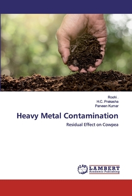 Heavy Metal Contamination by Parveen Kumar, H. C. Prakasha, Roohi