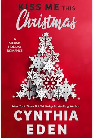 Kiss Me This Christmas: A Steamy Holiday Romance by Cynthia Eden