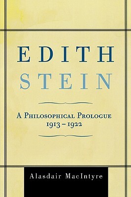 Edith Stein: A Philosophical Prologue, 1913-1922 by Alasdair MacIntyre