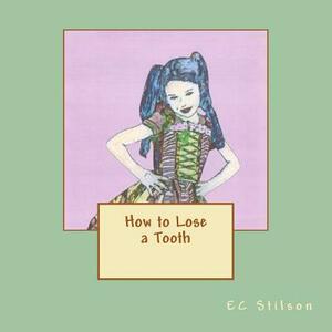 How to Lose a Tooth by Ec Stilson