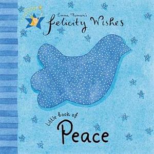 Felicity Wishes: Little Book Of Peace by Emma Thomson