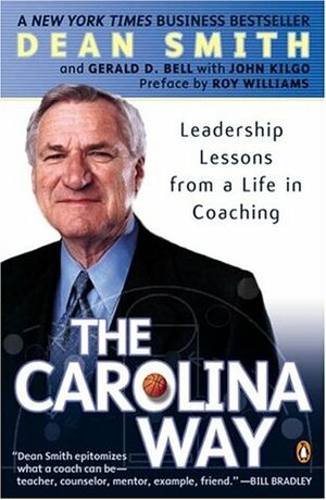 The Carolina Way: Leadership Lessons from a Life in Coaching by John Kilgo, Dean Smith, Roy Williams, Gerald D. Bell