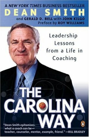 The Carolina Way: Leadership Lessons from a Life in Coaching by Roy Williams, Dean Smith, Gerald D. Bell, John Kilgo