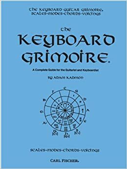 Keyboard Grimoire: A Complete Guide for the Guitarist and Keyboardist by Adam Kadmon