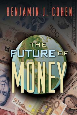 The Future of Money by Benjamin J. Cohen