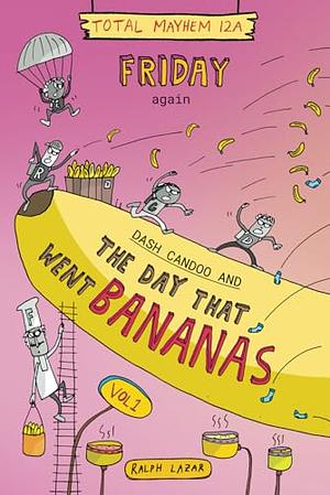 Friday again: Dash Candoo and the Day that went Bananas Vol1 by Ralph Lazar