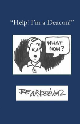 Help! I'm a Deacon by Joe McKeever