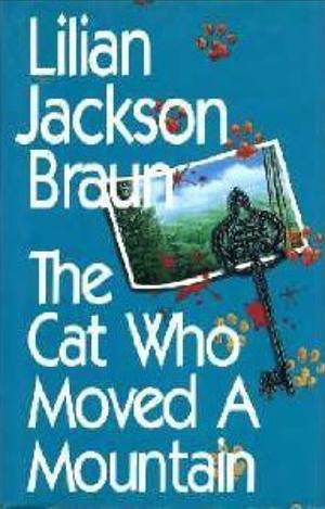 The Cat Who Moved A Mountain by Lilian Jackson Braun