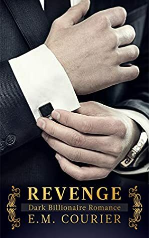 Revenge: Dark Billionaire Romance by E.M. Courier