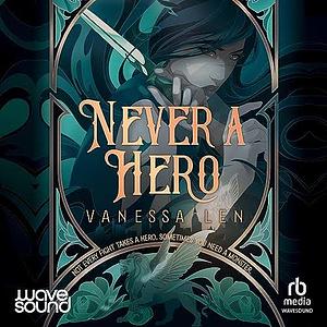 Never A Hero by Vanessa Len