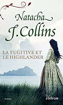 La fugitive et le Highlander by Natacha J. Collins