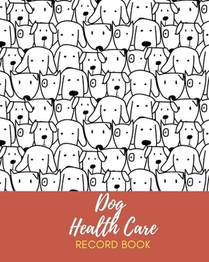 Dog Health Care Record Book: My Dog Profile Medical Records withe health care and expenses Manager of month can record 1 year size 8X10" 110 page by David Kim