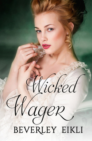 Wicked Wager by Beverley Eikli, Beverley Oakley