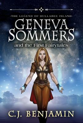 Geneva Sommers and the First Fairytales by C.J. Benjamin