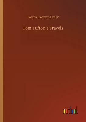 Tom Tufton´s Travels by Evelyn Everett-Green