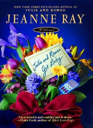 Julie and Romeo Get Lucky by Jeanne Ray