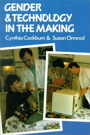 Gender and Technology in the Making by Susan Ormrod, Cynthia Cockburn