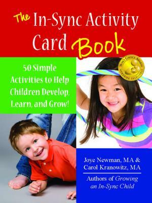 The In-Sync Activity Card Book: 50 Simple Activities to Help Children Develop, Learn, and Grow! by Joye Newman, Carol Kranowitz