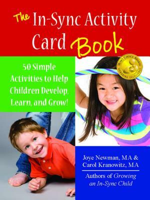 The In-Sync Activity Card Book: 50 Simple Activities to Help Children Develop, Learn, and Grow! by Carol Kranowitz, Joye Newman