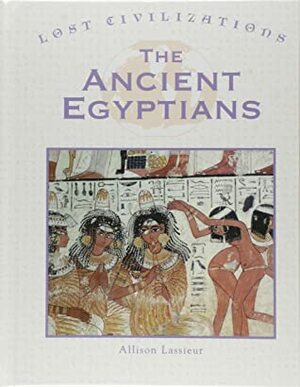 The Ancient Egyptians by Allison Lassieur