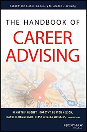 The Handbook of Career Advising by Betsy McCalla-Wriggins, Kenneth F. Hughey, Dorothy Nelson, Joanne K. Damminger