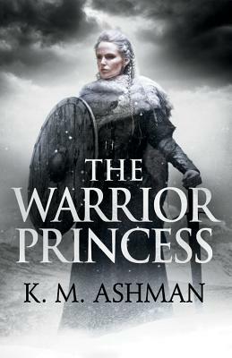 The Warrior Princess by K.M. Ashman