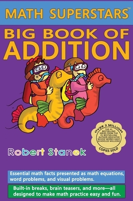 Math Superstars Big Book of Addition, Library Hardcover Edition: Essential Math Facts for Ages 5 - 8 by Robert Stanek