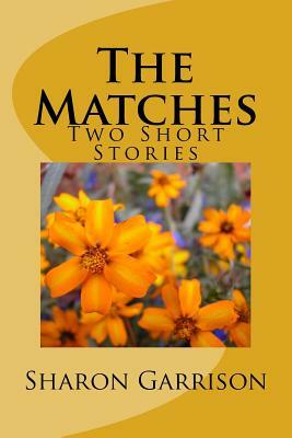 The Matches: Two Short Stories by Sharon Garrison