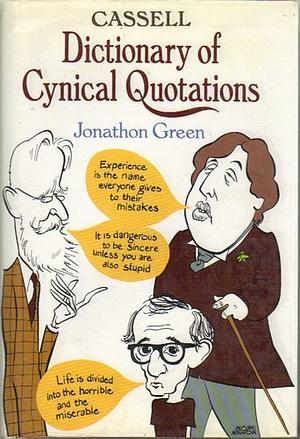 Cassell Dictionary of Cynical Quotations by Jonathon Green