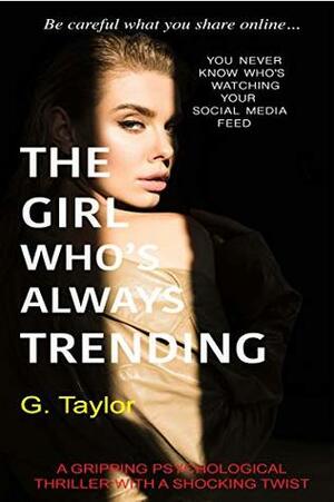 The Girl Who's Always Trending by G. Taylor