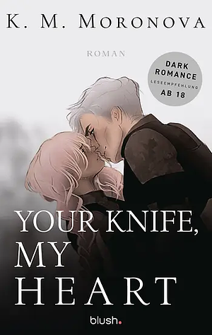 Your Knife, My Heart by K.M. Moronova