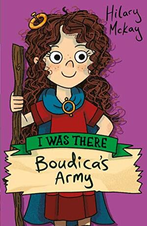 I Was There Boudica's Army (I Was There...) by Hilary McKay