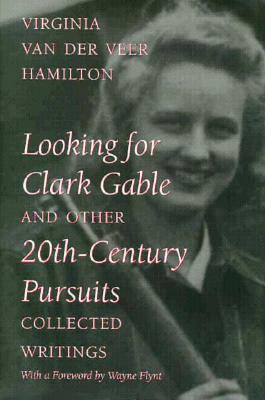 Looking for Clark Gable and Other 20th-Century Pursuits: Collected Writings by Virginia Van Der Veer Hamilton