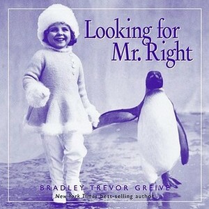 Looking for Mr. Right by Bradley Trevor Greive