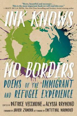 Ink Knows No Borders: Poems of the Immigrant and Refugee Experience by 