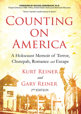 Counting on America Second Edition: A Holocaust Memoir of Terror, Chutzpah, Romance, and Escape by Gary Reiner, Kurt Reiner, Michael Berenbaum