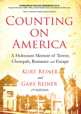 Counting on America Second Edition: A Holocaust Memoir of Terror, Chutzpah, Romance, and Escape by Kurt Reiner, Gary Reiner, Michael Berenbaum