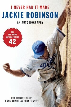 I Never Had It Made: An Autobiography of Jackie Robinson by Jackie Robinson, Alfred Duckett