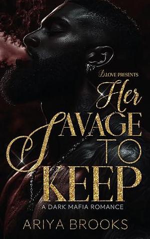 Her Savage to Keep by Ariya Brooks, Ariya Brooks