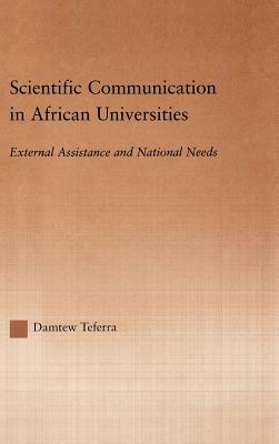 Scientific Communication in African Universities: External Assistance and National Needs by Damtew Teferra