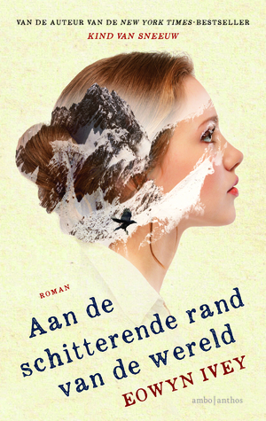 Aan de schitterende rand van de wereld by Eowyn Ivey, Koos Mebius, Lidwien Biekmann