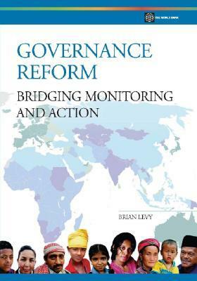 Governance Reform: Bridging, Monitoring, and Action by Brian Levy