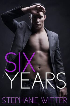 Six Years by Stephanie Witter