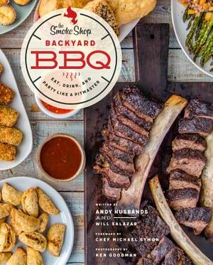 The Smoke Shop's Backyard BBQ: Eat, Drink, and Party Like a Pitmaster by William Salazar, Andy Husbands
