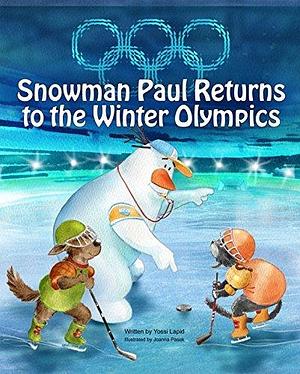 Snowman Paul returns to the Winter Olympics: An Winter Olympics Book for Kids by Joanna Pasek, Yossi Lapid