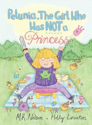 Petunia, the Girl Who Was Not a Princess by Holly Liminton, M. R. Nelson