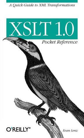 XSLT 1.0 Pocket Reference (Pocket Reference (O'Reilly)) by Evan Lenz