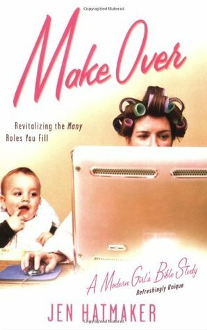 Make Over: Revitalizing the Many Roles You Fill by Jen Hatmaker, Randy Frazee, Dallas Willard