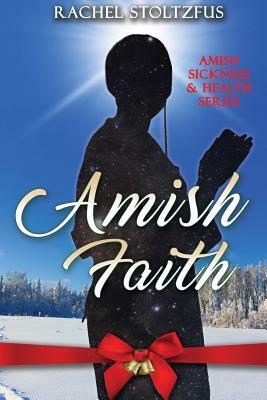 Amish Faith by Rachel Stoltzfus