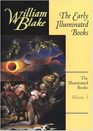 The Illuminated Books of William Blake, Volume 3: The Early Illuminated Books by William Blake, Morris Eaves